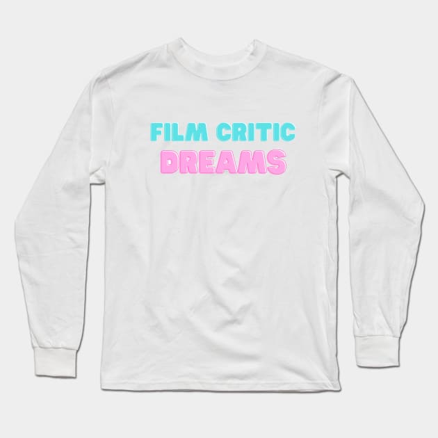 Film Critic Dreams Long Sleeve T-Shirt by Hallmarkies Podcast Store